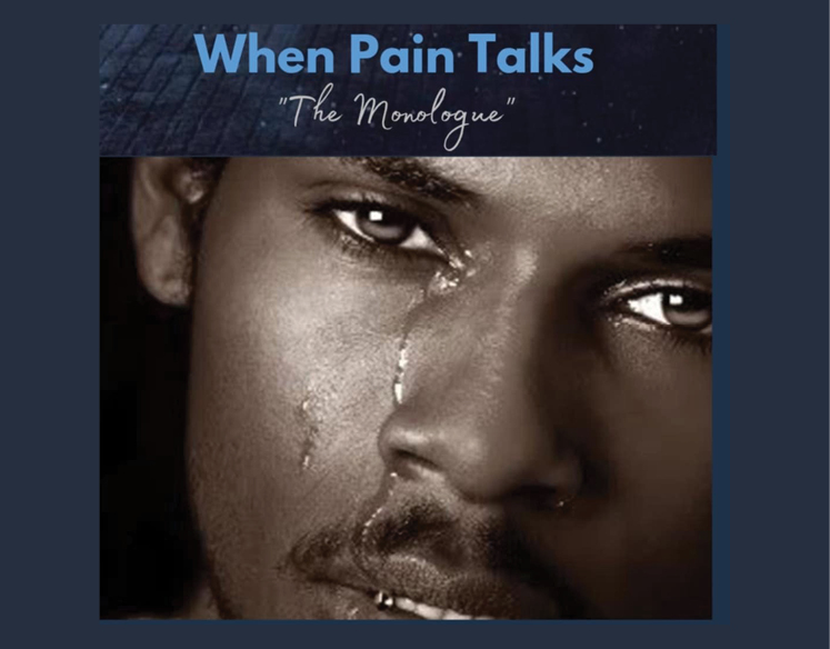  When Pain Talks  “The Monologue"  