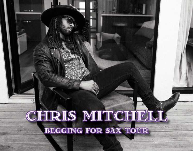   Chris Mitchell  Begging For Sax Tour  