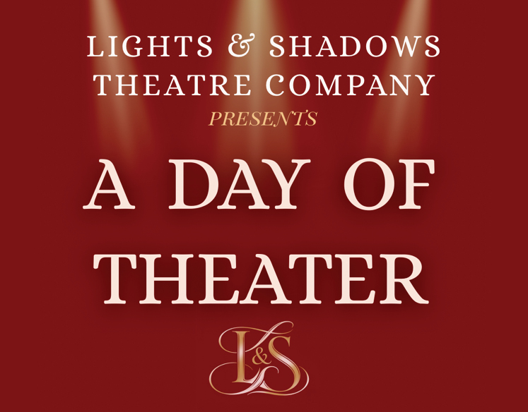   Lights & Shadows Theatre Company presents  A Day of Theater  
